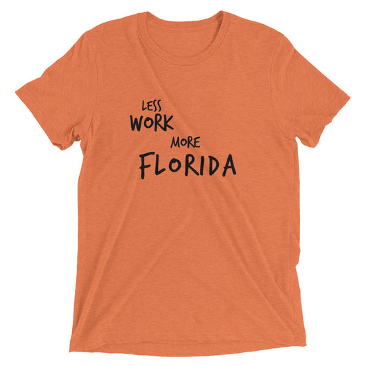 LESS WORK MORE FLORIDA™ Tri-blend Unisex T-Shirt