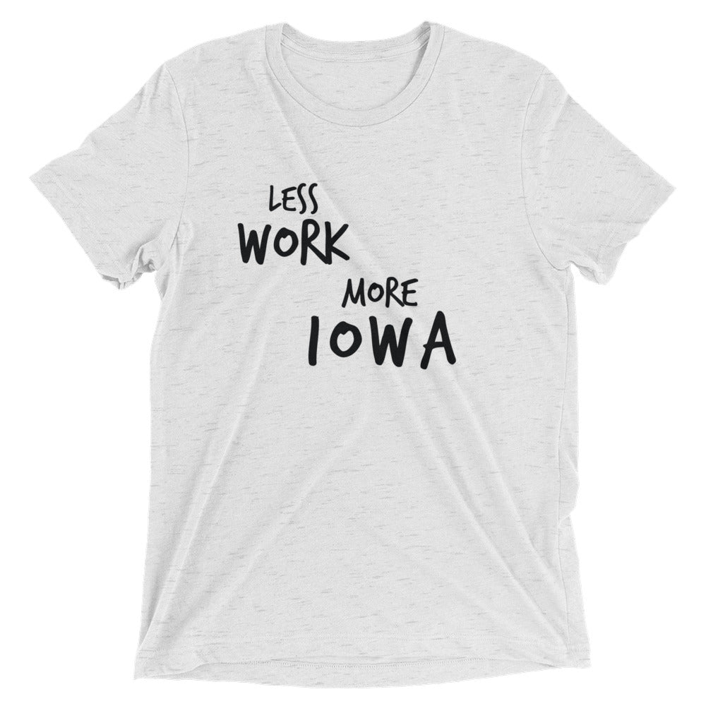 LESS WORK MORE IOWA™ Tri-blend Unisex T-Shirt
