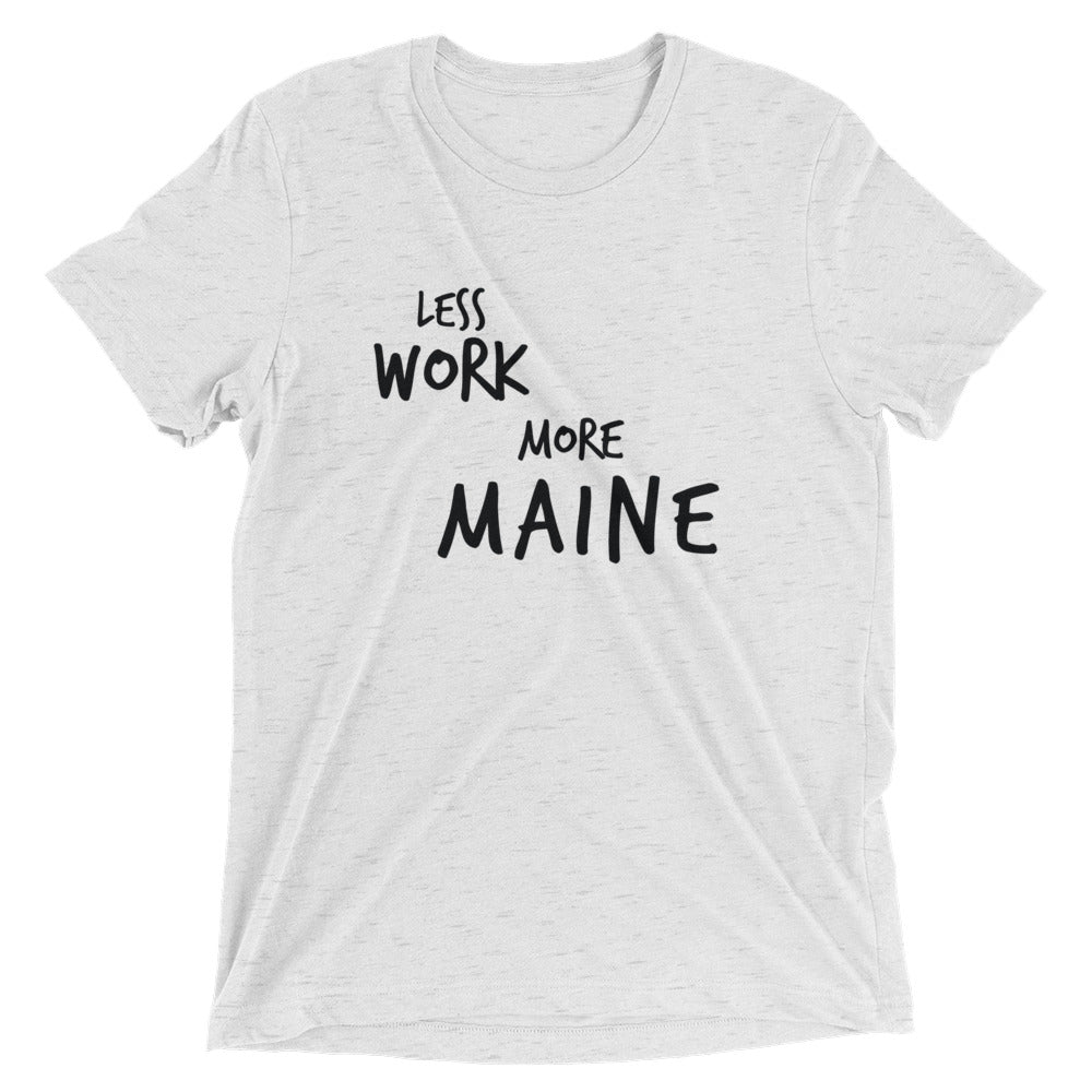 LESS WORK MORE MAINE™ Tri-blend Unisex T-Shirt