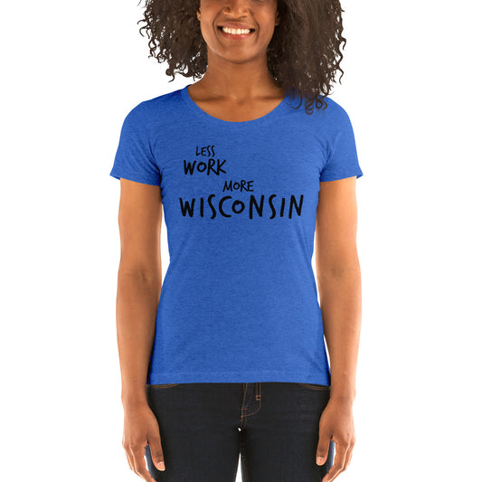 LESS WORK MORE WISCONSIN™ Women's Tri-blend
