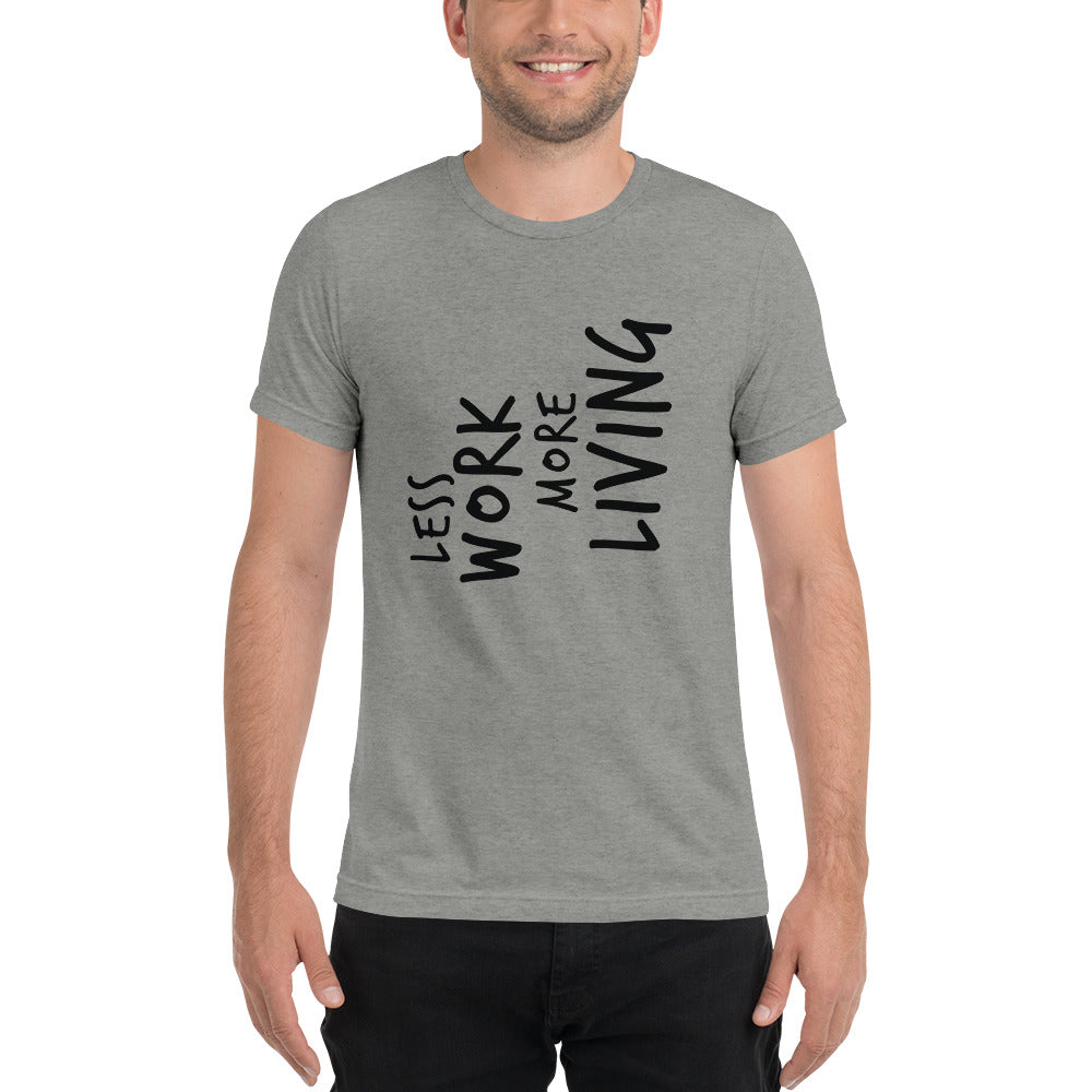 LESS WORK MORE LIVING™ Unisex Tri-blend