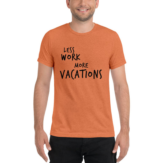 LESS WORK MORE VACATIONS™ Unisex Tri-blend t-shirt