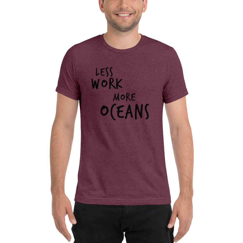 LESS WORK MORE OCEANS™ Unisex Tri-blend t-shirt