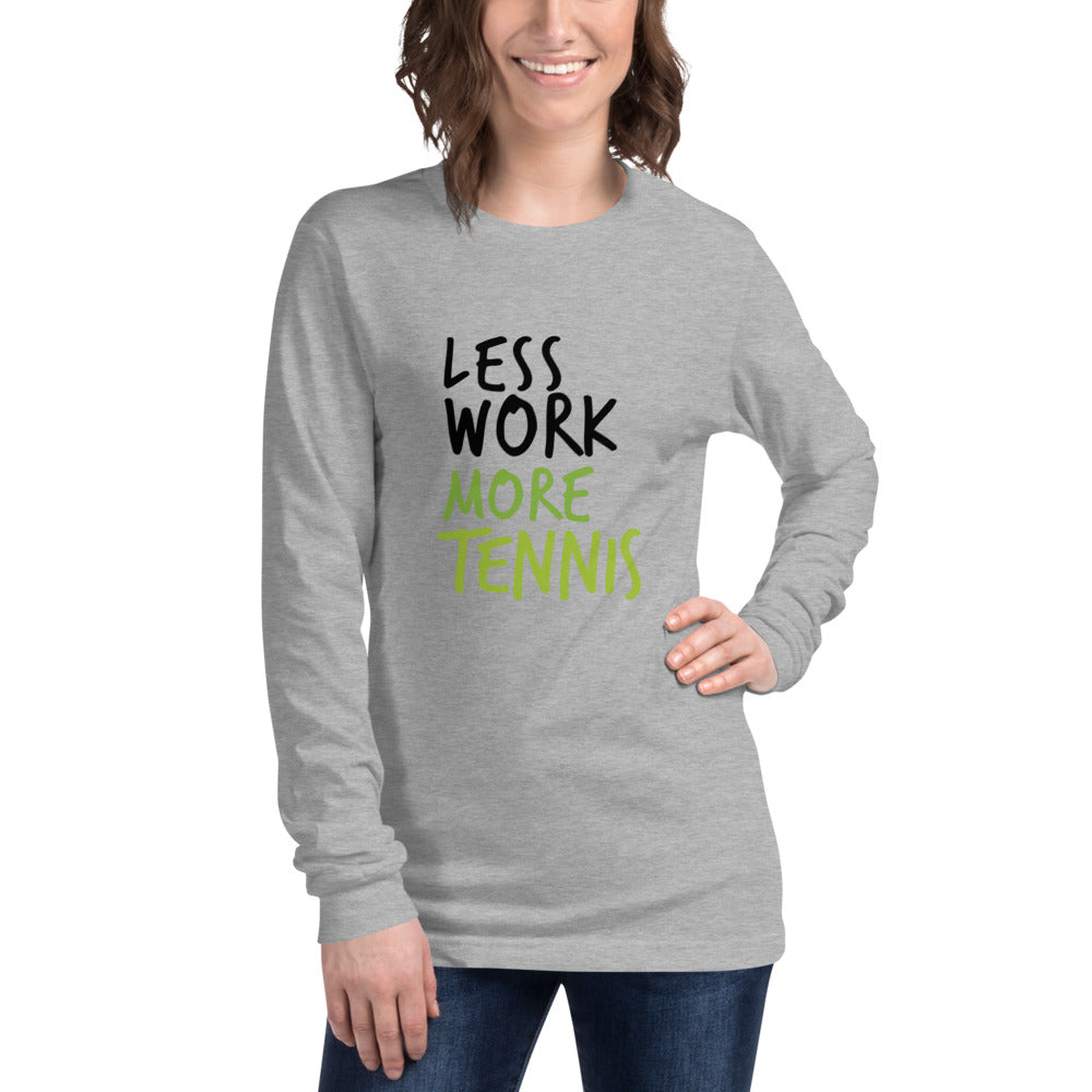 Less Work More Tennis™ Unisex Long Sleeve Tee