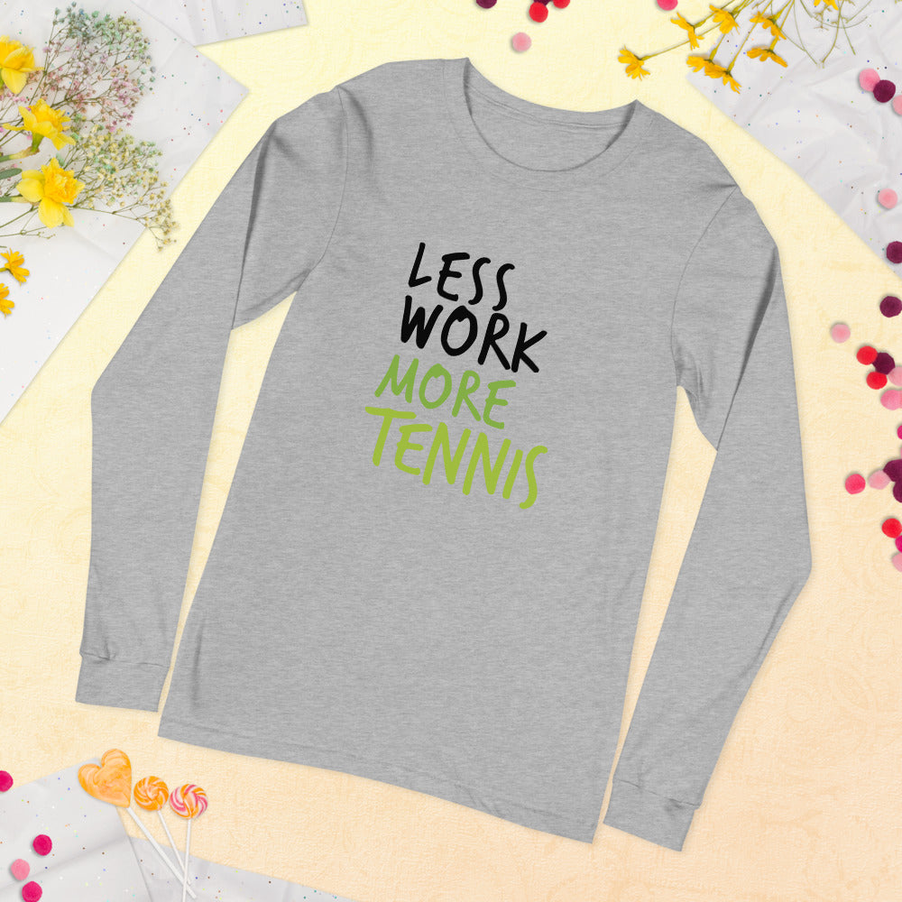 Less Work More Tennis™ Unisex Long Sleeve Tee