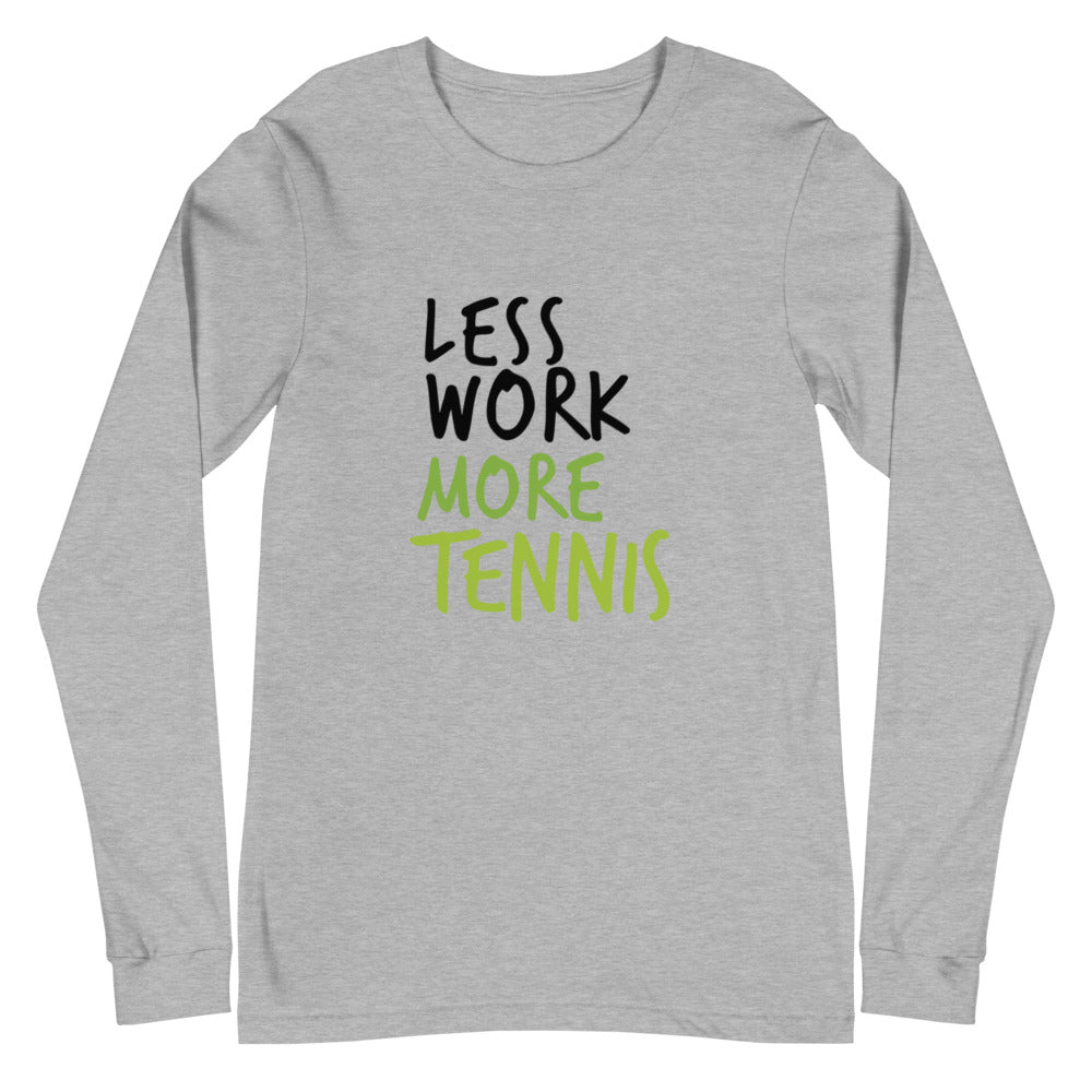 Less Work More Tennis™ Unisex Long Sleeve Tee