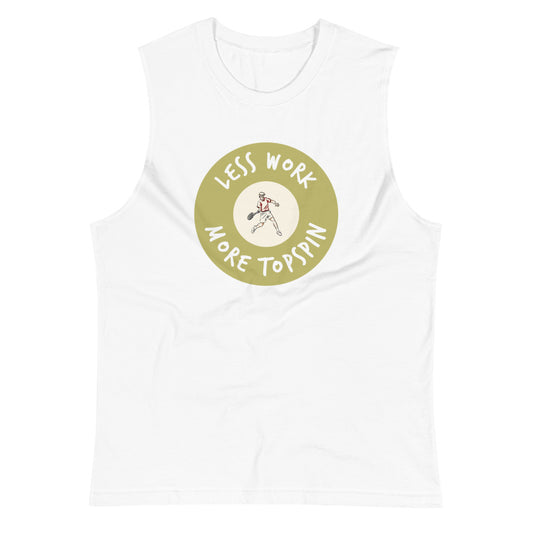Less Work More Topspin Muscle Shirt